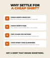 Why settle for a cheap shirt?