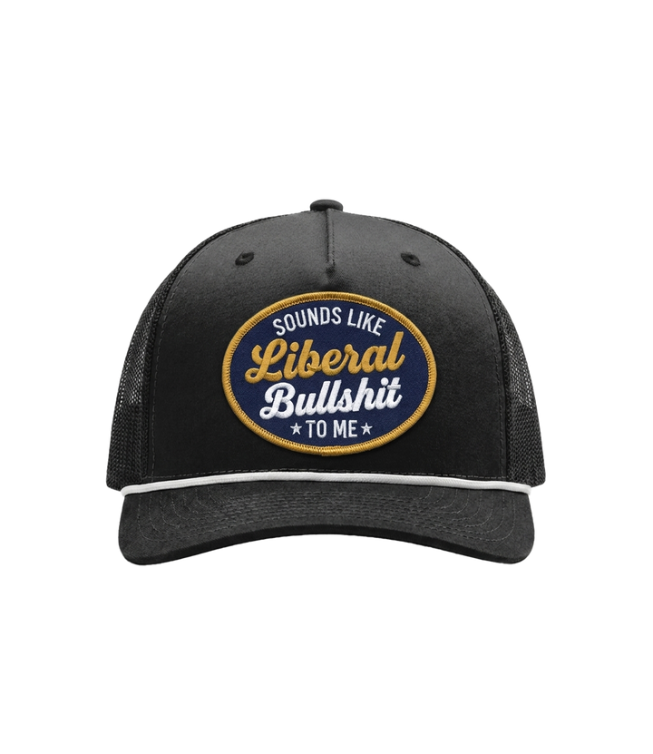 Sounds Like Liberal Bullshit Patch Hat