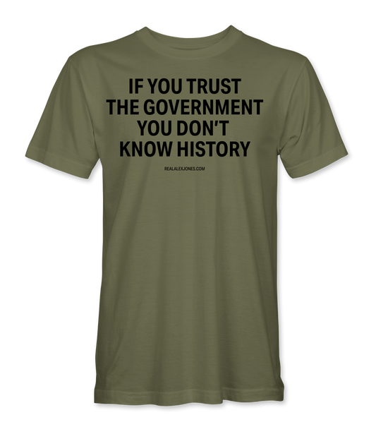 The Alex Jones Store - Olive green Government History Trust tee with black text 'If You Trust The Government You Don't Know History', unisex fit