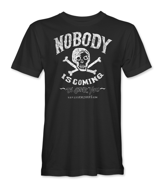 The Alex Jones Store - Nobody Is Coming T-Shirt — Black Nobody Is Coming tee with vintage white skull-and-crossbones and 'Nobody Is Coming To Save You' lettering, unisex fit